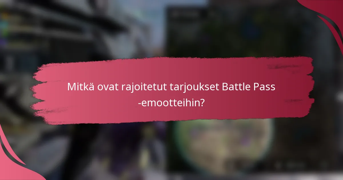 Mitkä ovat rajoitetut tarjoukset Battle Pass -emootteihin?