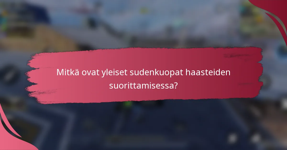 Mitkä ovat yleiset sudenkuopat haasteiden suorittamisessa?