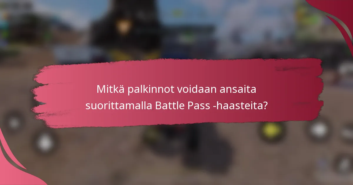 Mitkä palkinnot voidaan ansaita suorittamalla Battle Pass -haasteita?