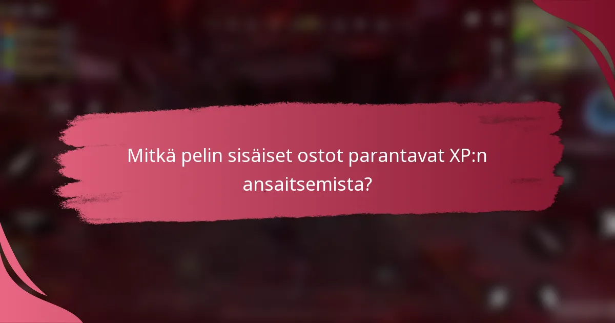 Mitkä pelin sisäiset ostot parantavat XP:n ansaitsemista?