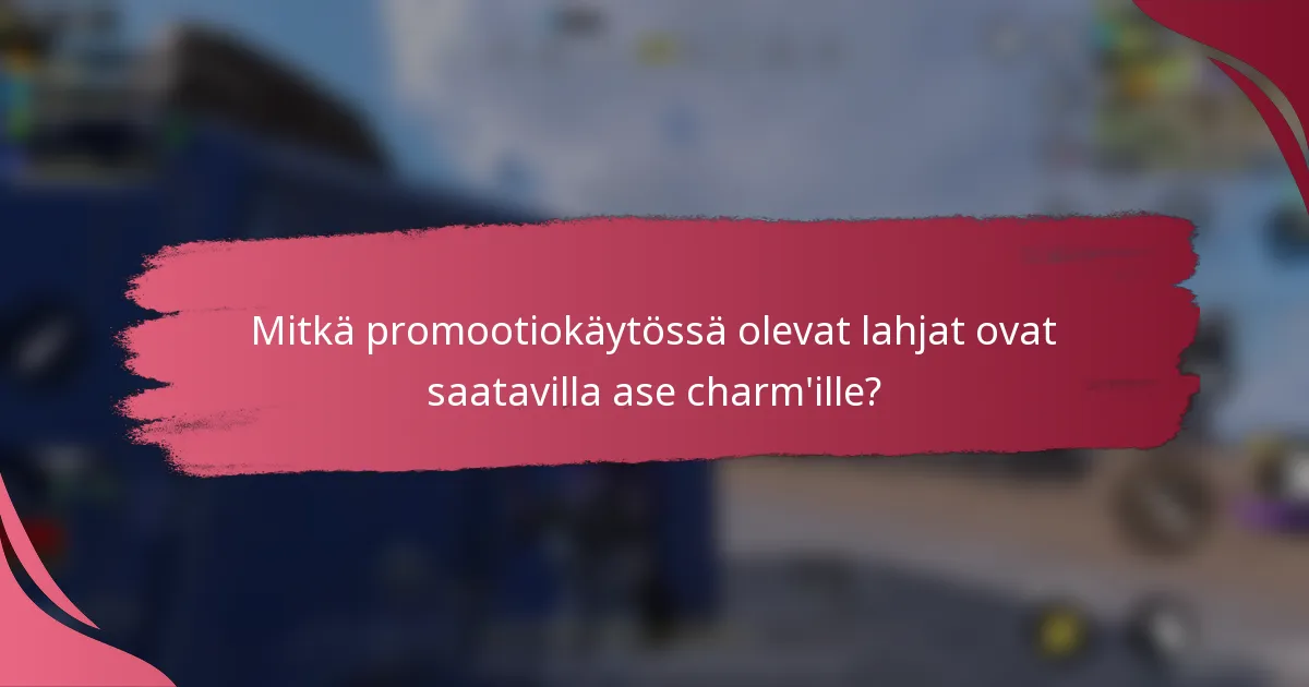 Mitkä promootiokäytössä olevat lahjat ovat saatavilla ase charm'ille?