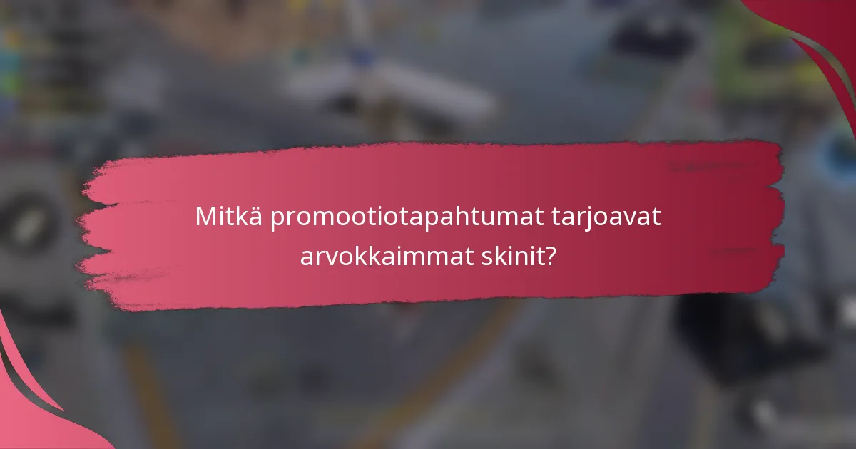 Mitkä promootiotapahtumat tarjoavat arvokkaimmat skinit?