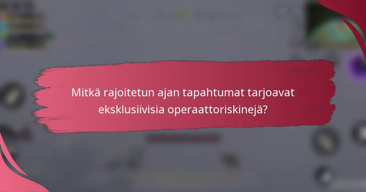 Mitkä rajoitetun ajan tapahtumat tarjoavat eksklusiivisia operaattoriskinejä?