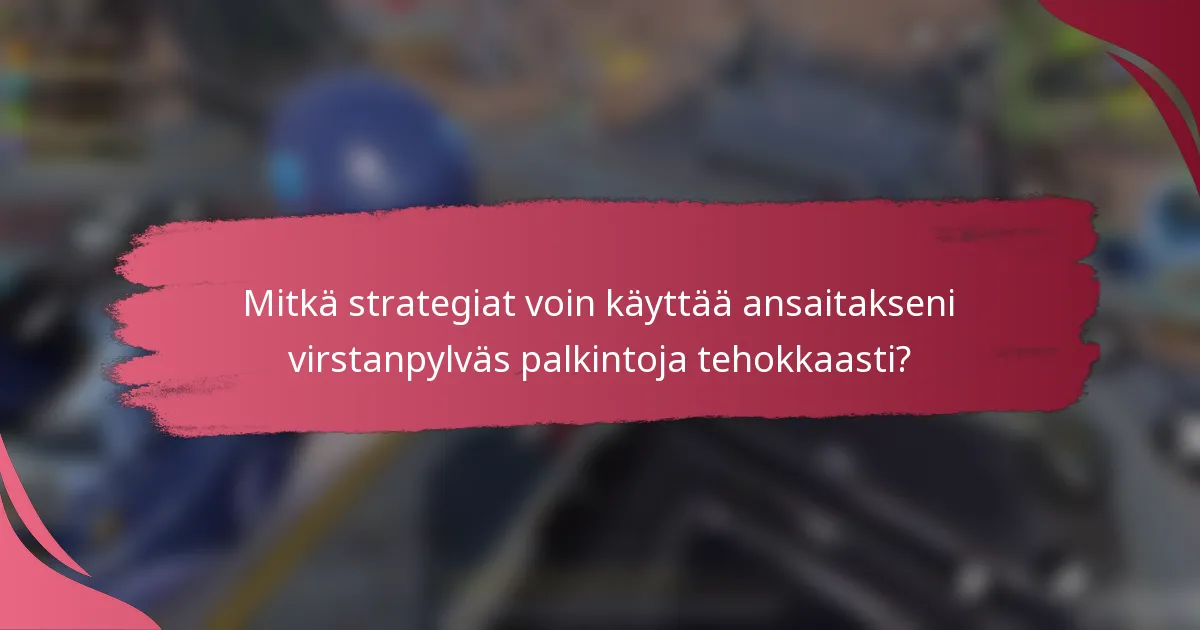 Mitkä strategiat voin käyttää ansaitakseni virstanpylväs palkintoja tehokkaasti?