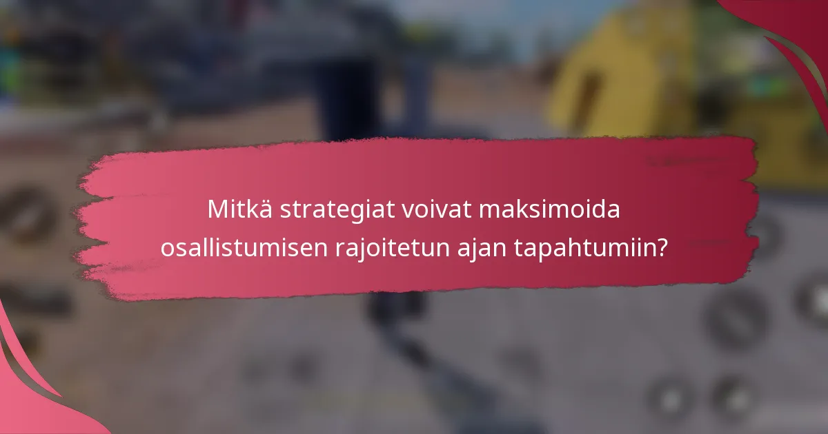 Mitkä strategiat voivat maksimoida osallistumisen rajoitetun ajan tapahtumiin?