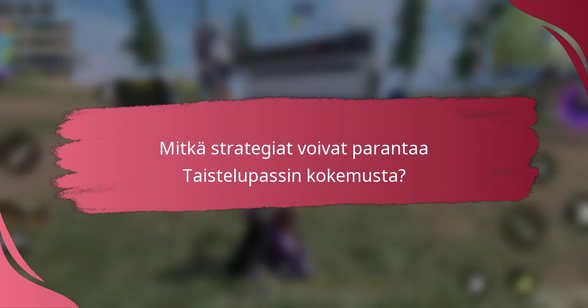 Mitkä strategiat voivat parantaa Taistelupassin kokemusta?