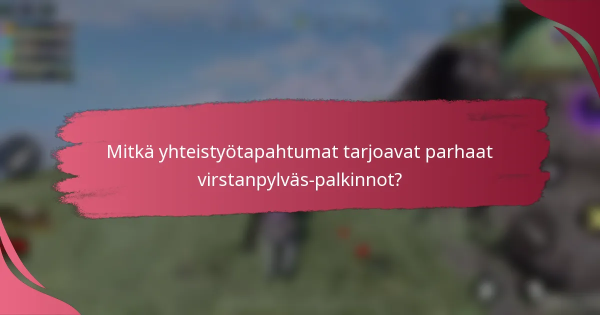 Mitkä yhteistyötapahtumat tarjoavat parhaat virstanpylväs-palkinnot?